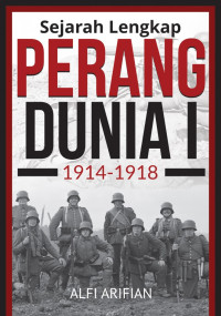 Sejarah Lengkap Perang Dunia I (1914-1918)