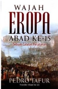 Wajah Eropa Abad ke-15 : Sebuah Catatan Perjalanan = The Travels and Adventures of Pero Tafur