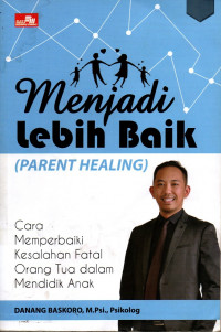 Menjadi Lebih Baik (Parent Healing)